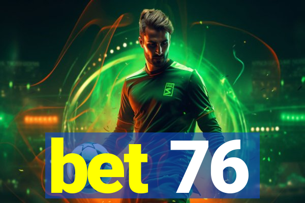 bet 76